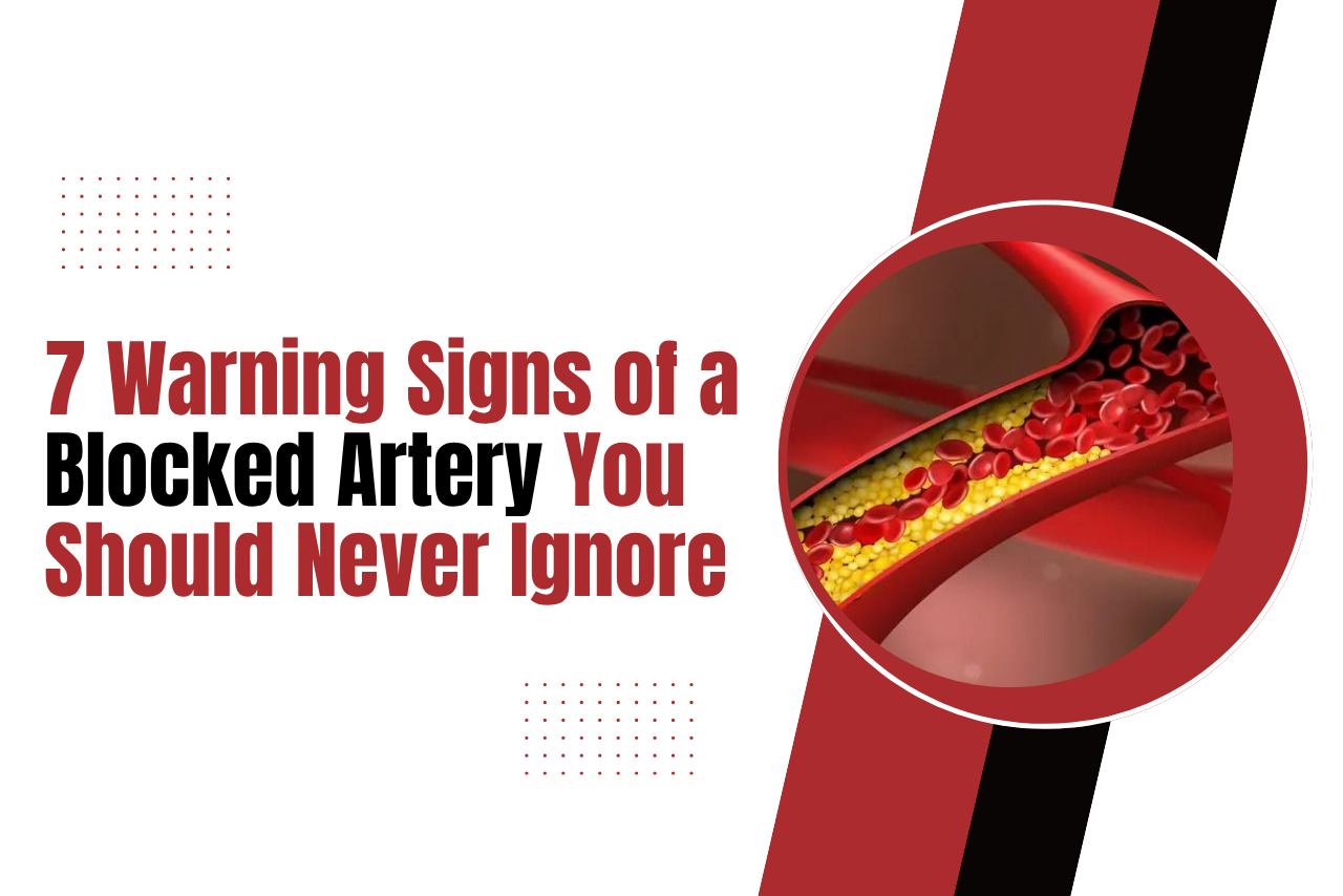 7 Warning Signs of a Blocked Artery You Should Never Ignore