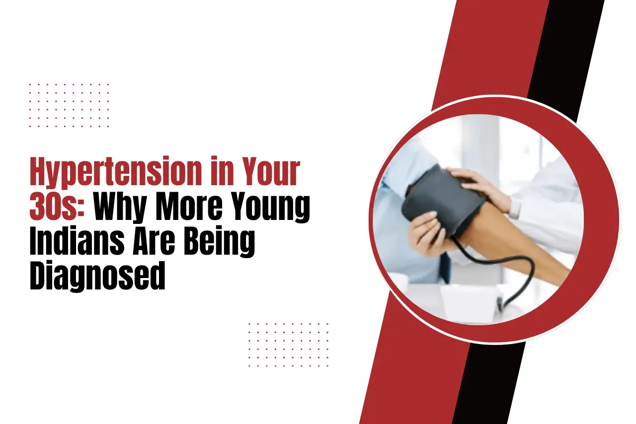 Hypertension in Your 30s Why More Young Indians Are Being Diagnosed