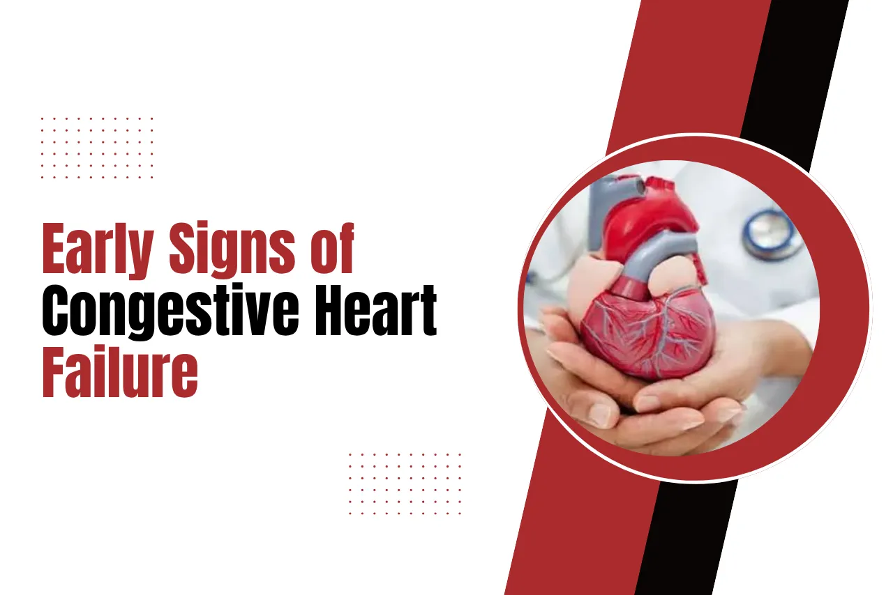 Early Signs and Symptoms of Congestive Heart Failure You Shouldn_t Ignore